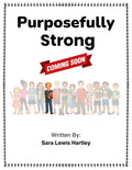 Purposefully Strong – Children’s Book About Grief, Loss & Inner Strength (Hardcover – Preorder)